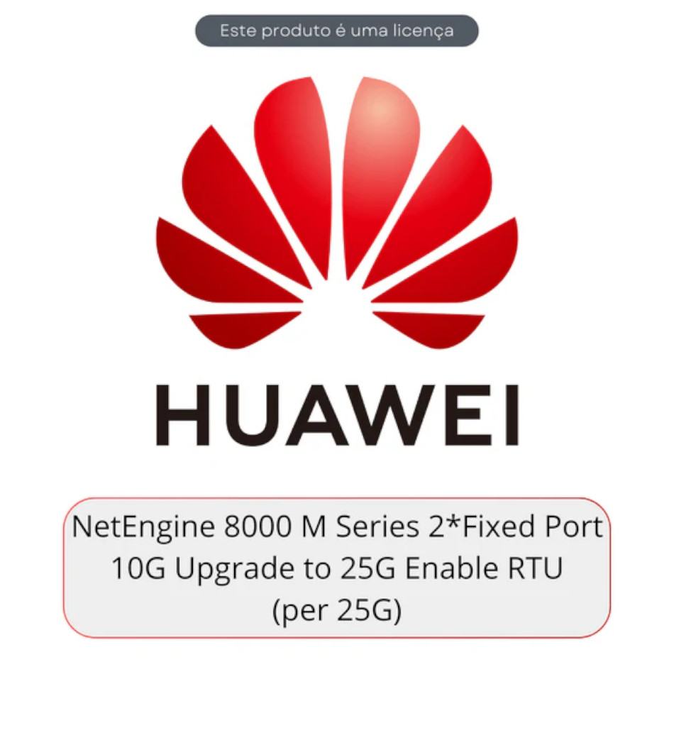 HUAWEI NET8000 M4 LICENÇA 2*10G UPGRADE 25G RTU (PER 25G)